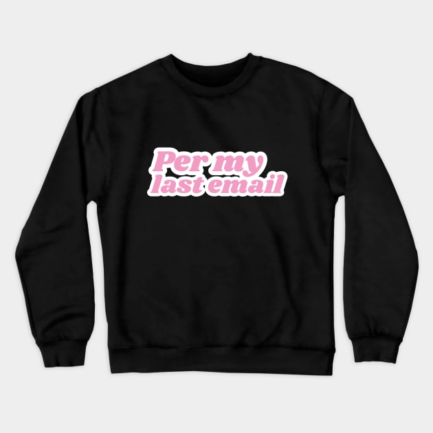 Per my last email Crewneck Sweatshirt by Silver Saddle Co